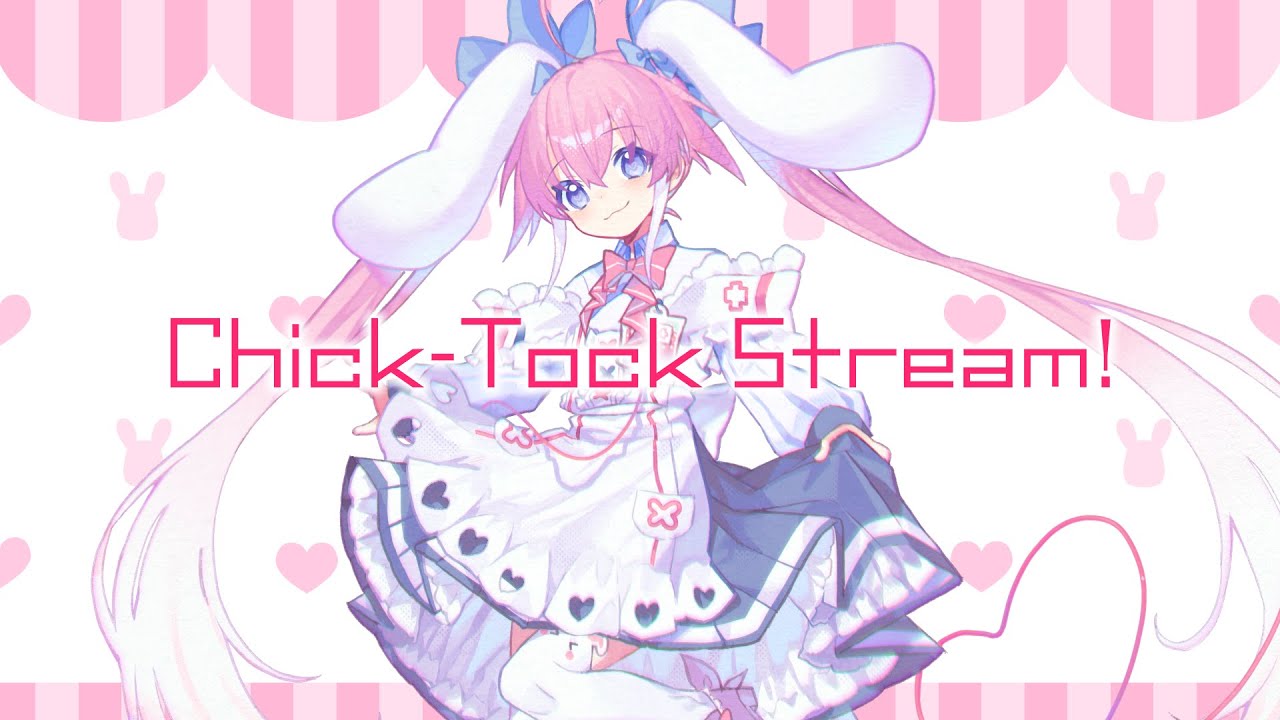 Chick-Tock Stream! / 桃雛なの