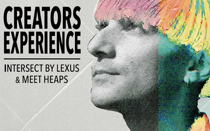 CREATORS EXPERIENCE - INTERSECT BY LEXUS ＆ MEET HEAPS