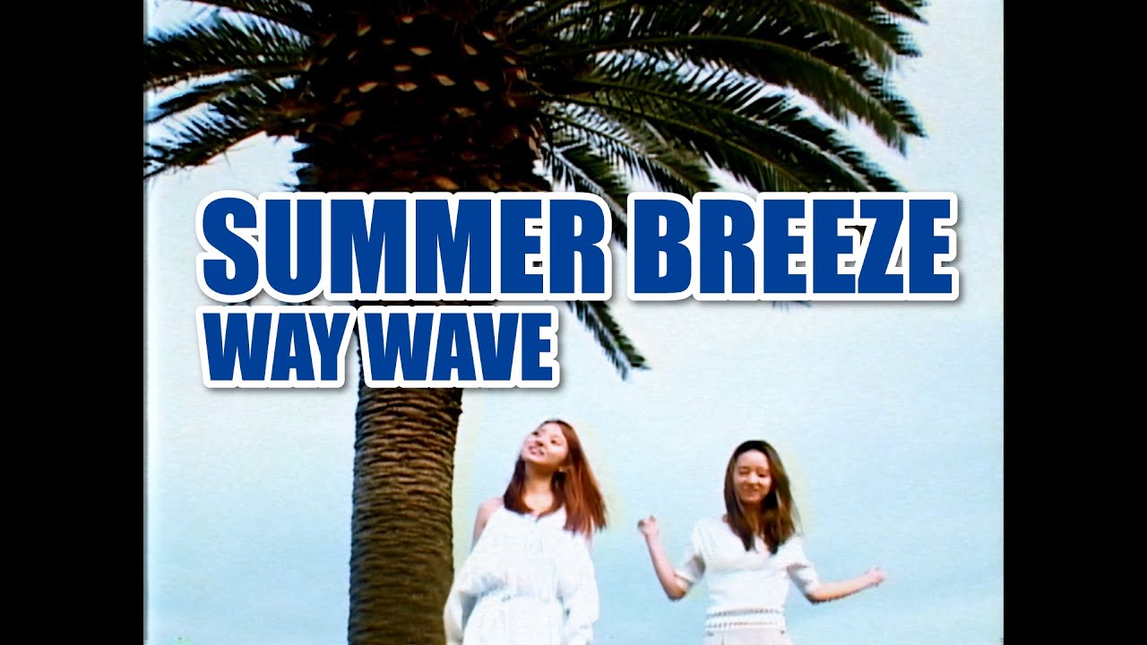 WAY WAVE - SUMMER BREEZE (Official Music Video)