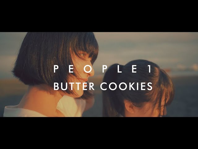 PEOPLE 1 "BUTTER COOKIES" （Official Video）