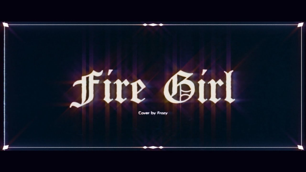 【Cover】FIRE GIRL ( FIRE BOY )【Frozy】