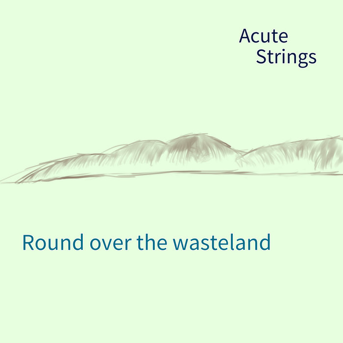 Round over the wasteland, by Acute Strings