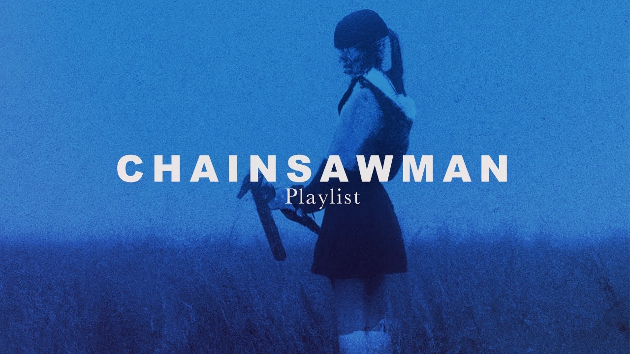 Playlist for when you're reading Chainsaw-Man 