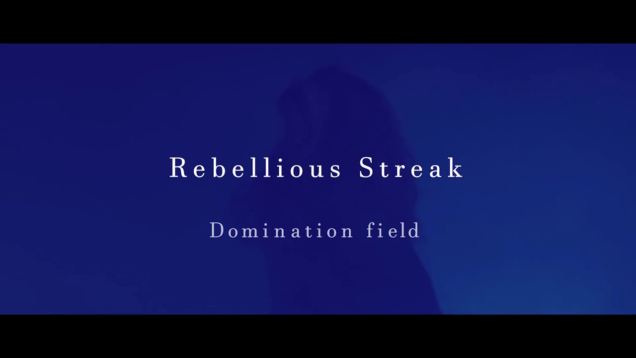 Rebellious Streak『Domination field』