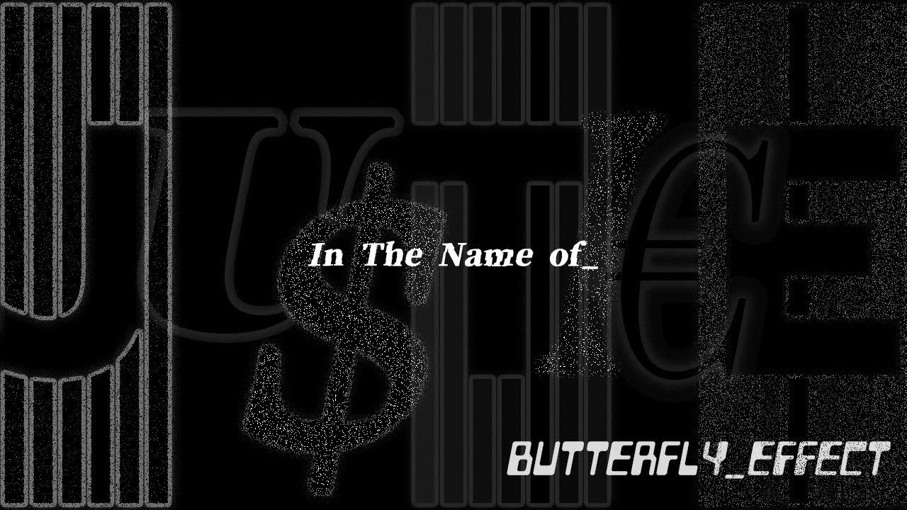 In The Name of_”JU$TI€E”【オリジナル曲】-バタフライ_エフェクト