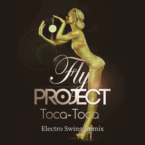 Fly Project - Toca Toca (Electro Swing Remix)