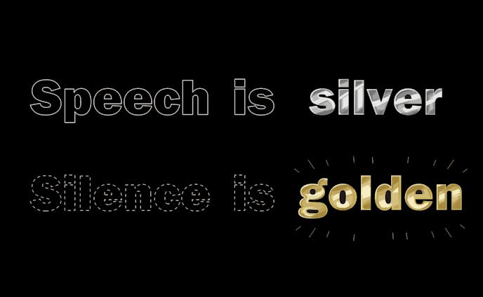 Speech is silver, silence is golden.