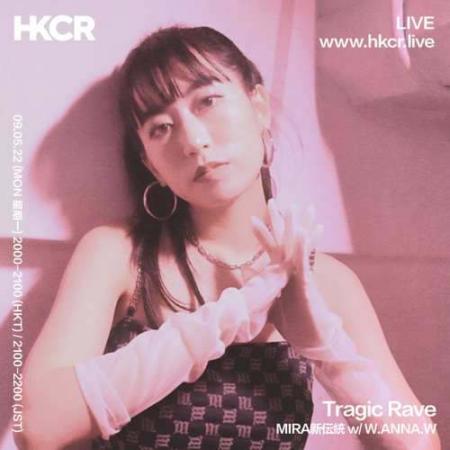 Tragic Rave: MIRA 新伝統 w/ W.ANNA.W - 09/05/2022 by HKCR