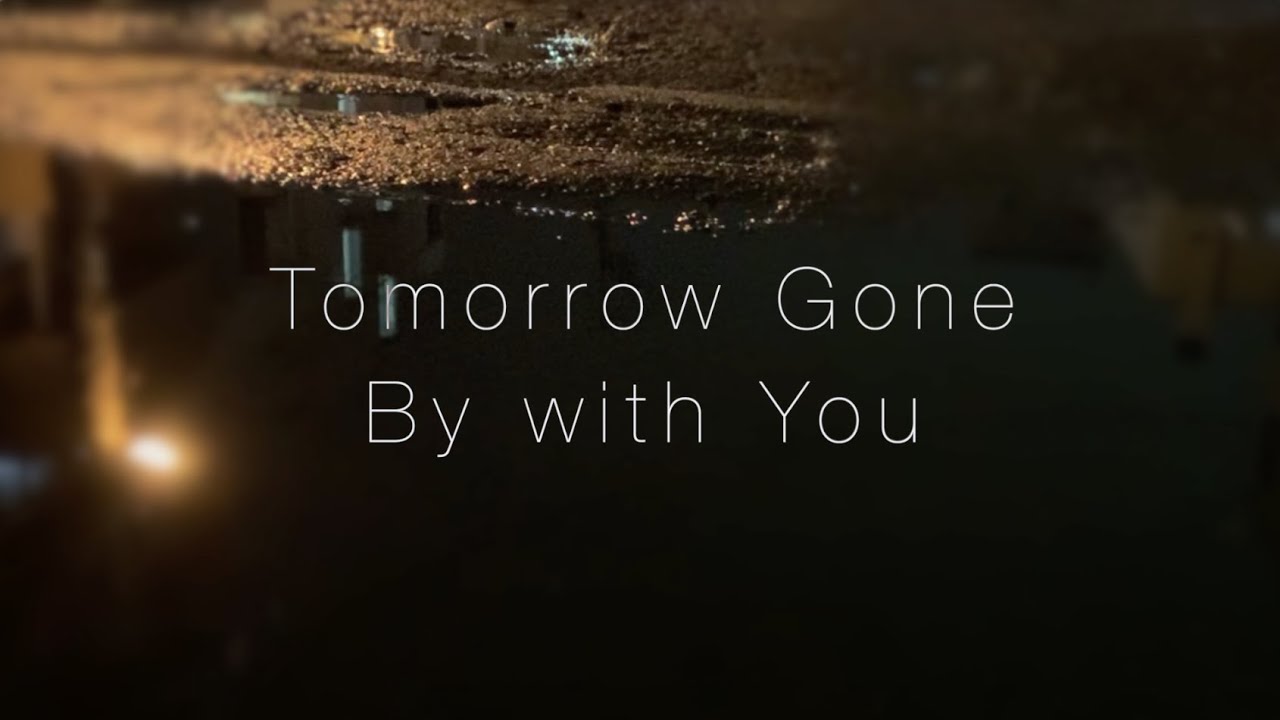 Tomorrow Gone By with You