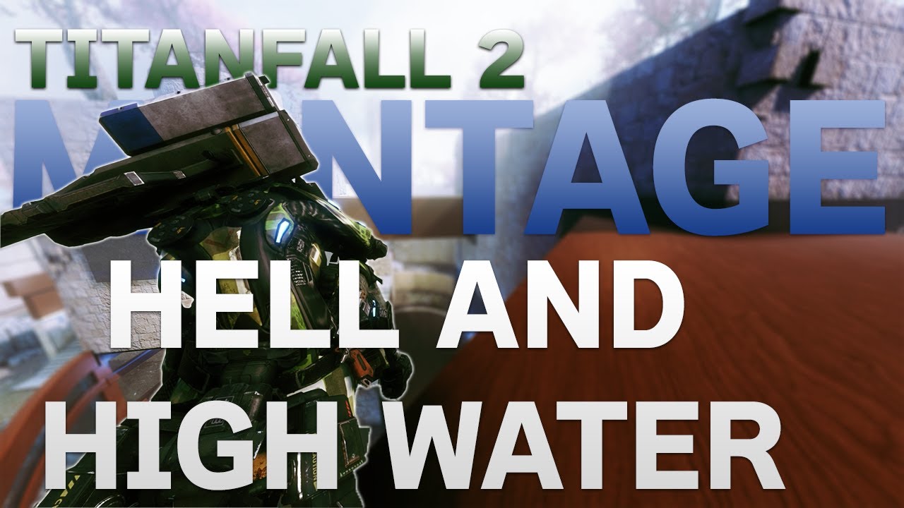 Hell And High Water   TITANFALL 2 MONTAGE