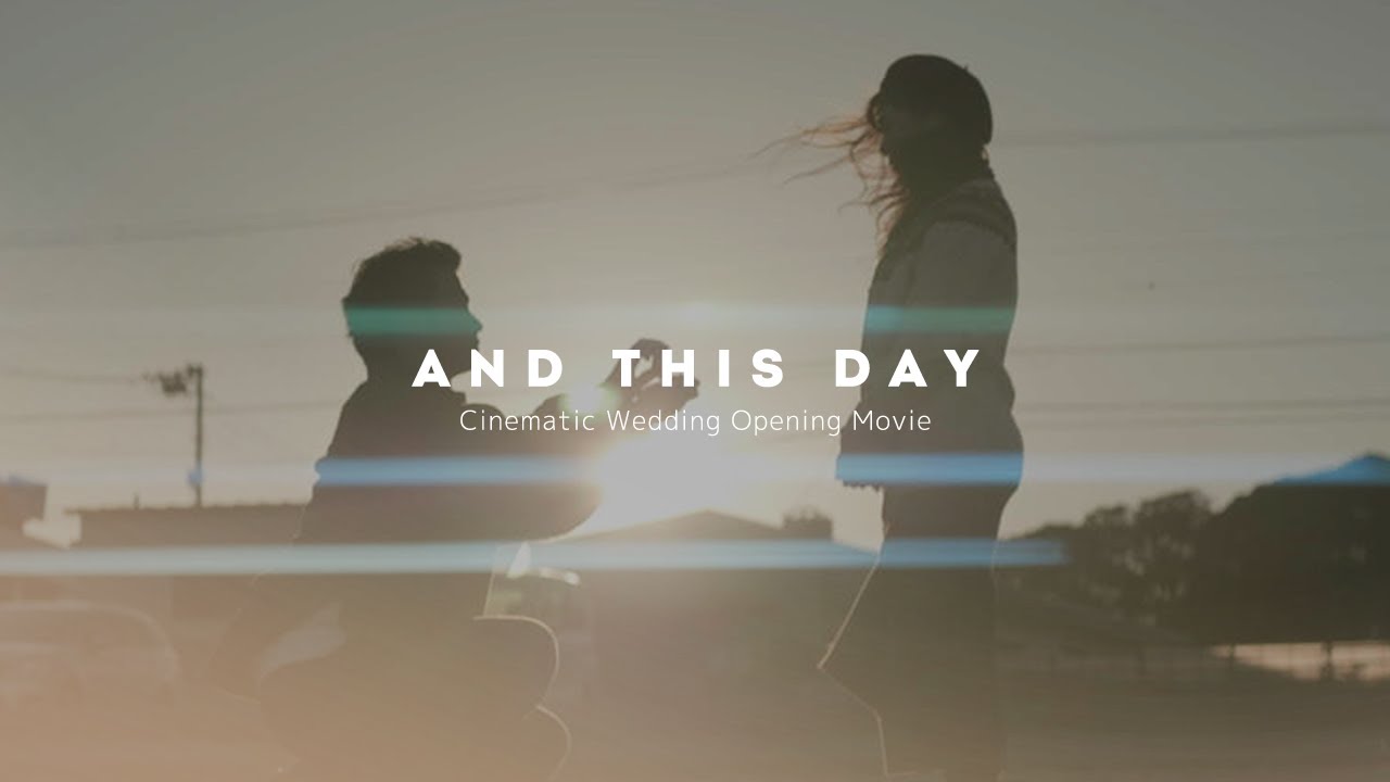 WEDDING OPENING MOVIE｜"and this day"