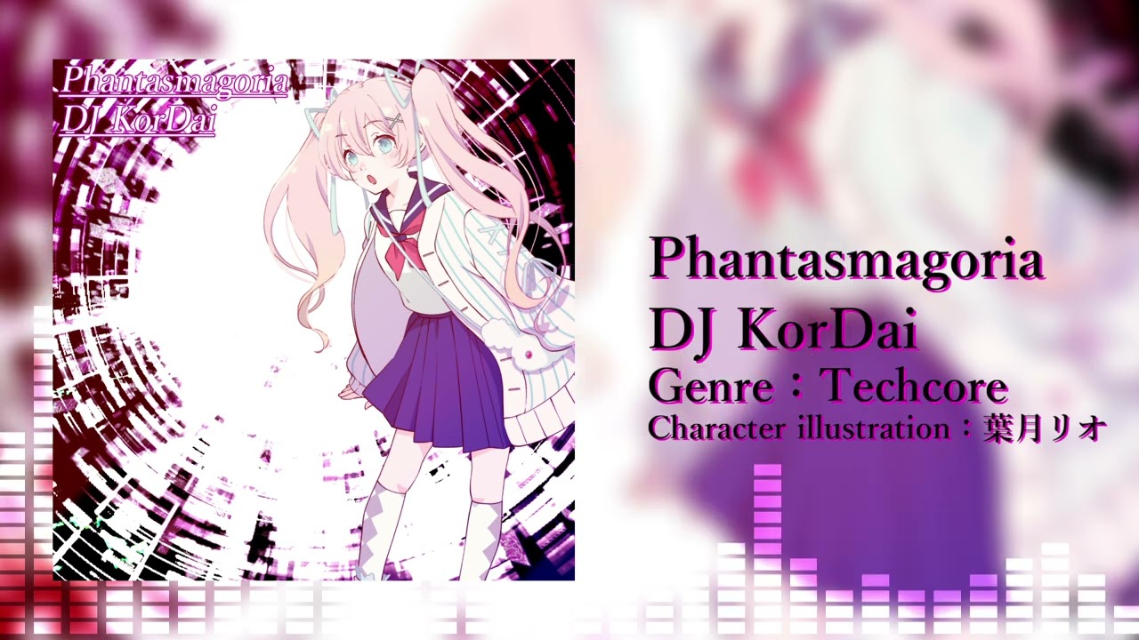 DJ KorDai - Phantasmagoria 【Techcore】